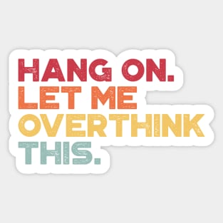 Hang On Let Me Overthink This Sunset Funny Sticker